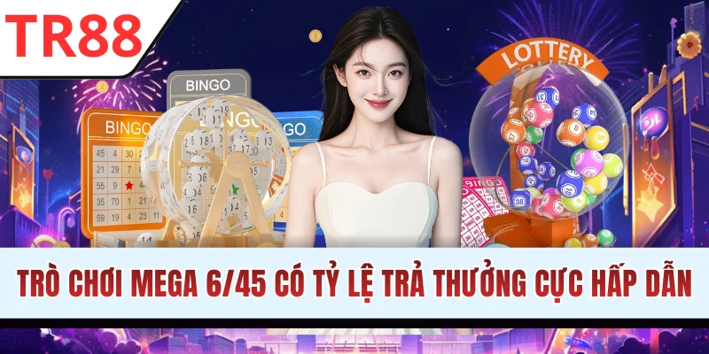 Trò chơi Mega 6/45 có tỷ lệ trả thưởng cực hấp dẫn